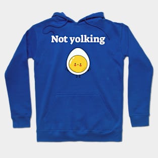 Not yolking! Hoodie